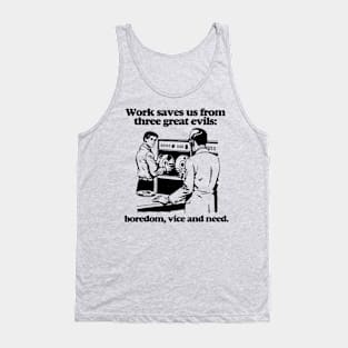 Work saves us from three great evils: boredom, vice and need. Tank Top